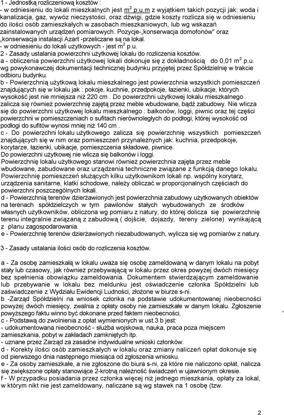 m z wyjątkiem takich pozycji jak: woda i kanalizacja, gaz, wywóz nieczystości, oraz dźwigi, gdzie koszty rozlicza się w odniesieniu do ilości osób zamieszkałych w zasobach mieszkaniowych, lub wg