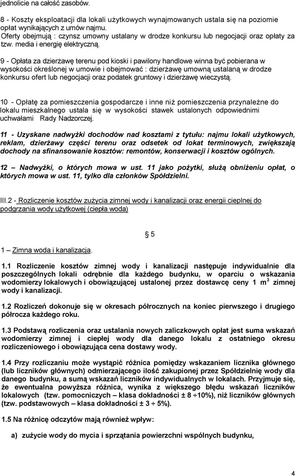 9 - Opłata za dzierżawę terenu pod kioski i pawilony handlowe winna być pobierana w wysokości określonej w umowie i obejmować : dzierżawę umowną ustalaną w drodze konkursu ofert lub negocjacji oraz