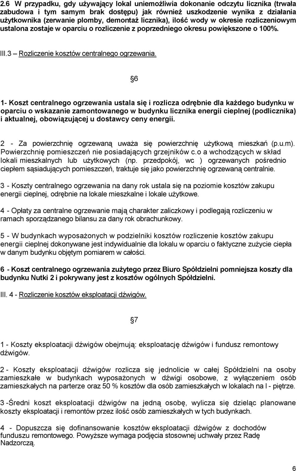 6 1- Koszt centralnego ogrzewania ustala się i rozlicza odrębnie dla każdego budynku w oparciu o wskazanie zamontowanego w budynku licznika energii cieplnej (podlicznika) i aktualnej, obowiązującej u