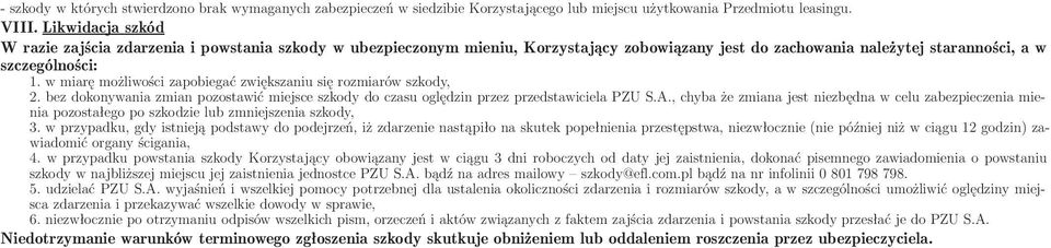 w miarę możliwości zapobiegać zwiększaniu się rozmiarów szkody, 2. bez dokonywania zmian pozostawić miejsce szkody do czasu oględzin przez przedstawiciela PZU S.A.