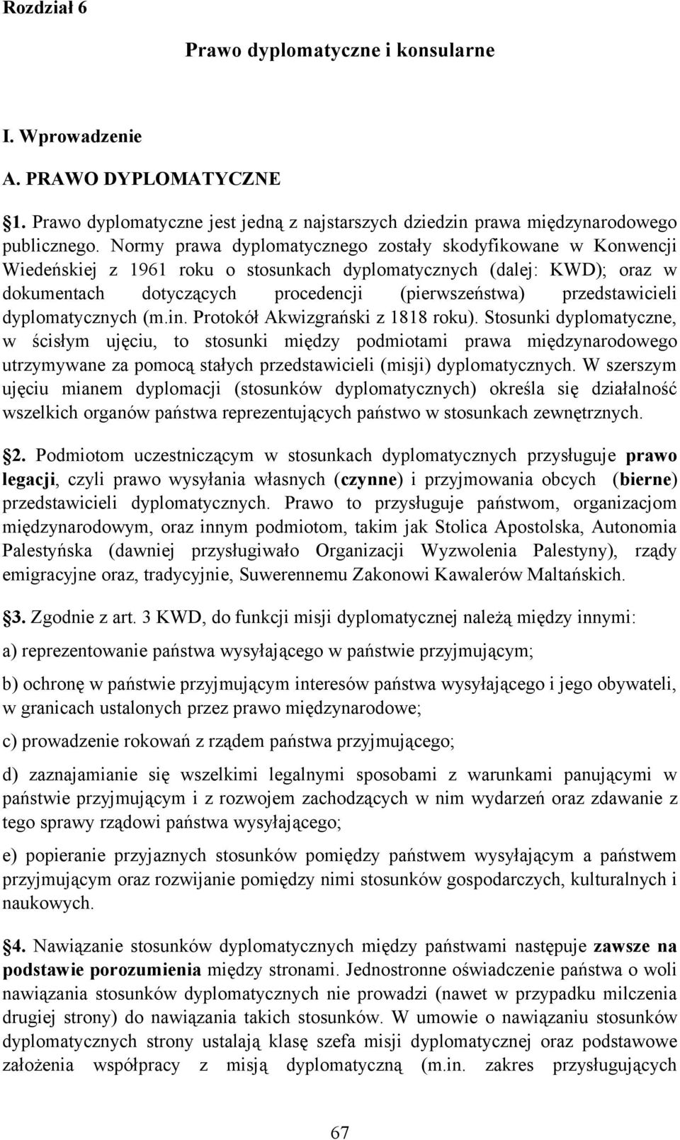 przedstawicieli dyplomatycznych (m.in. Protokół Akwizgrański z 1818 roku).