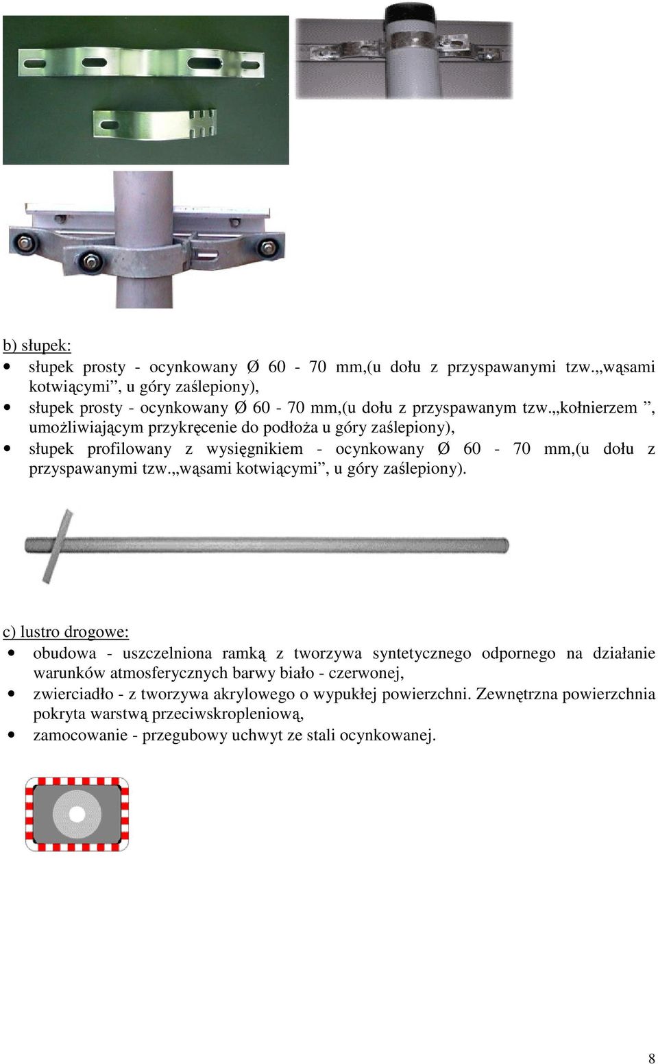 kołnierzem, umożliwiającym przykręcenie do podłoża u góry zaślepiony), słupek profilowany z wysięgnikiem - ocynkowany Ø 60-70 mm,(u dołu z przyspawanymi tzw.