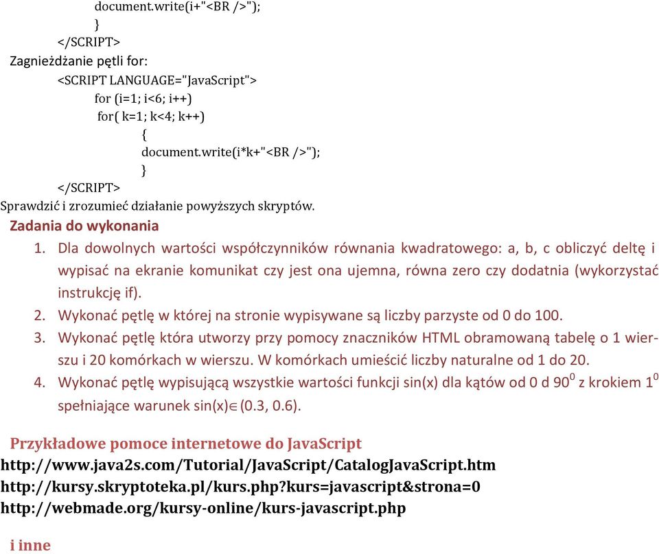 Dla dowolnych wartości współczynników równania kwadratowego: a, b, c obliczyć deltę i wypisać na ekranie komunikat czy jest ona ujemna, równa zero czy dodatnia (wykorzystać instrukcję if). 2.