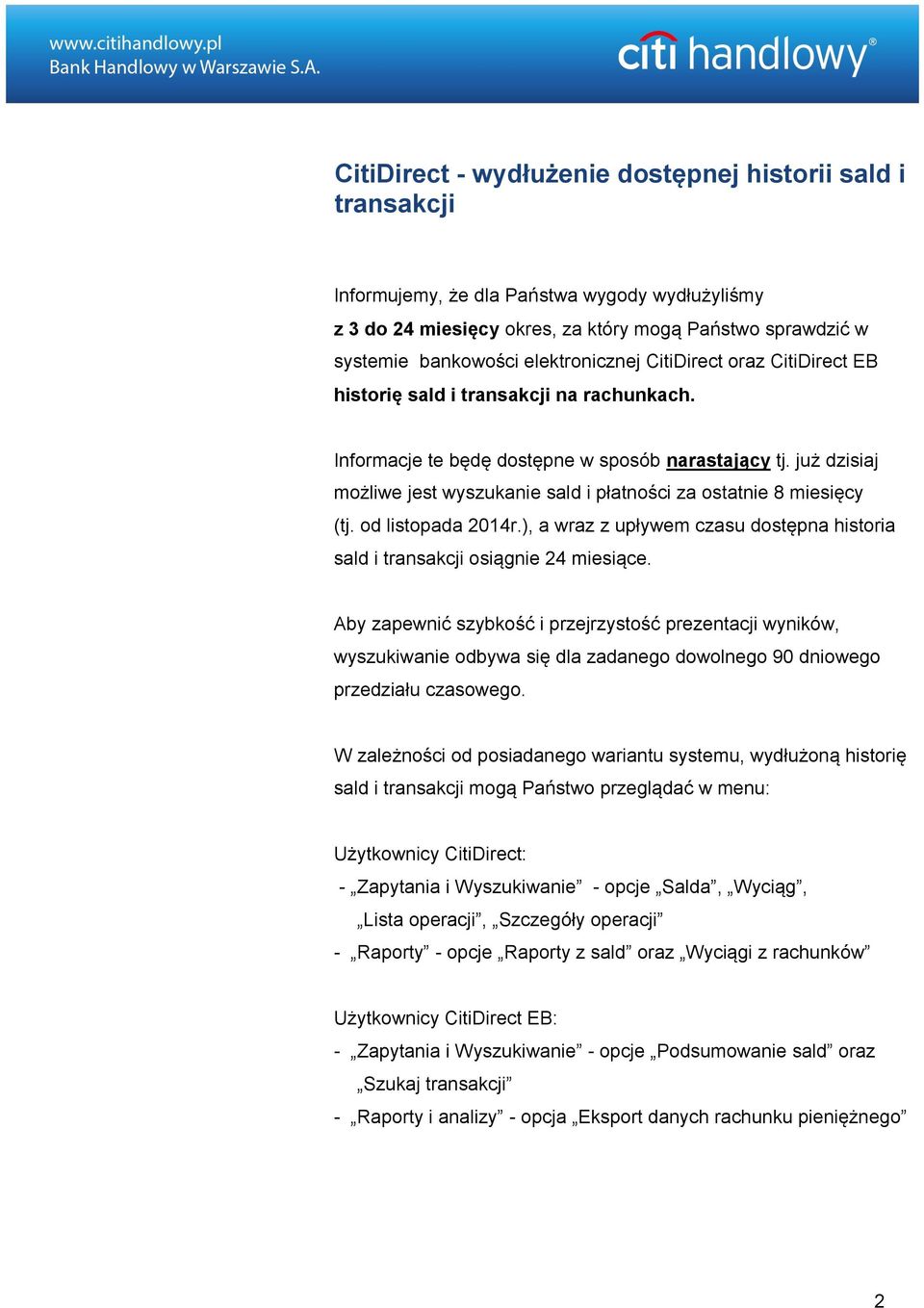 już dzisiaj możliwe jest wyszukanie sald i płatności za ostatnie 8 miesięcy (tj. od listopada 2014r.), a wraz z upływem czasu dostępna historia sald i transakcji osiągnie 24 miesiące.