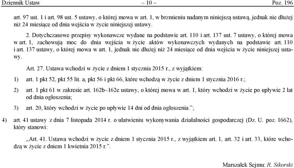 7 ustawy, o której mowa w art. 1, zachowują moc do dnia wejścia w życie aktów wykonawczych wydanych na podstawie art. 110 i art. 137 ustawy, o której mowa w art.