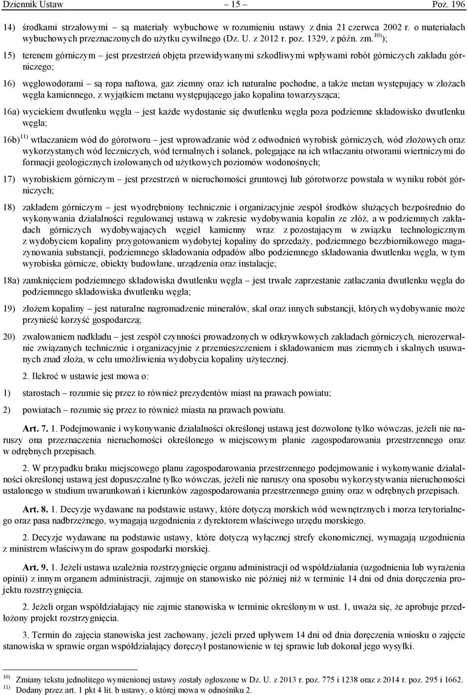 10) ); 15) terenem górniczym jest przestrzeń objęta przewidywanymi szkodliwymi wpływami robót górniczych zakładu górniczego; 16) węglowodorami są ropa naftowa, gaz ziemny oraz ich naturalne pochodne,