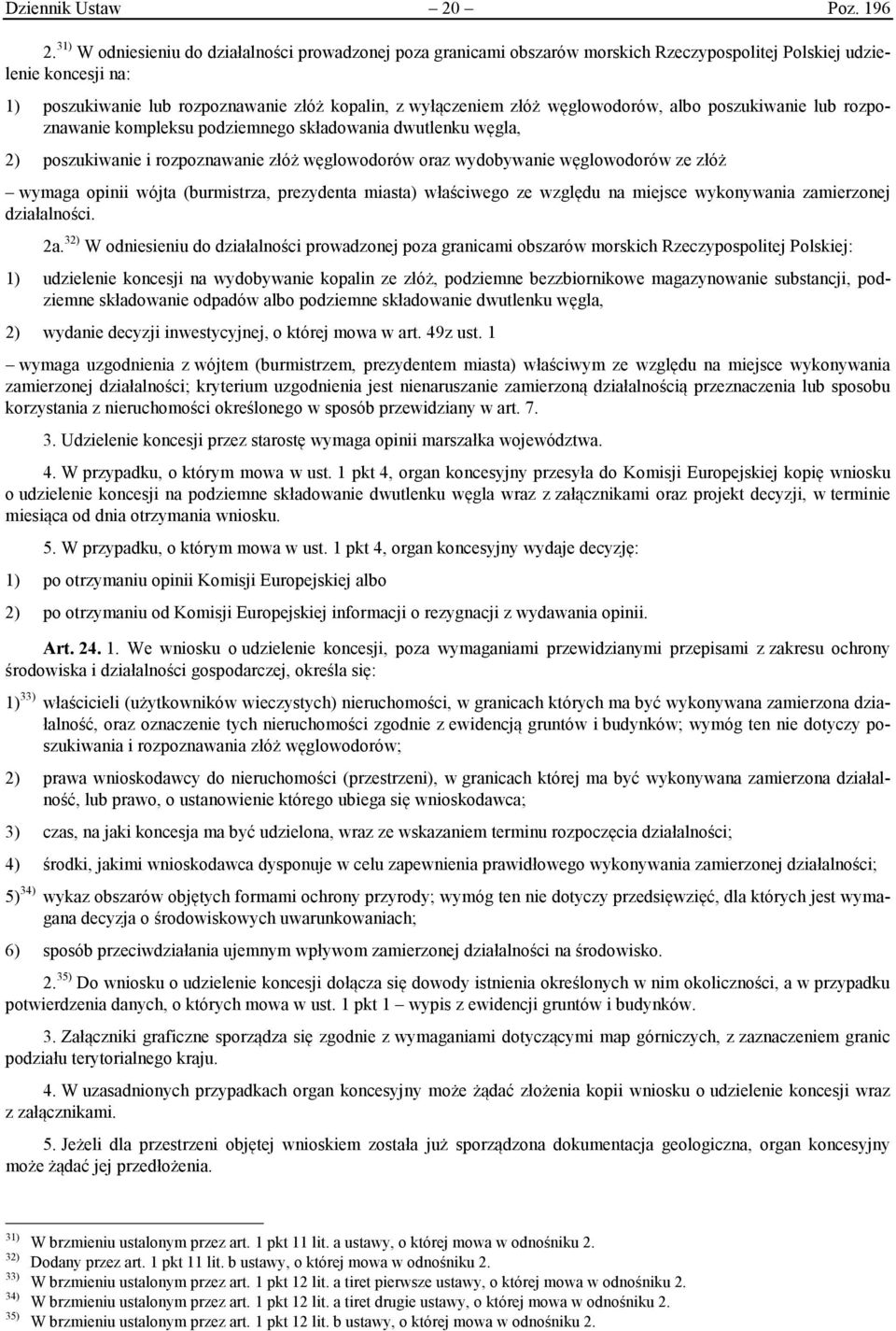 węglowodorów, albo poszukiwanie lub rozpoznawanie kompleksu podziemnego składowania dwutlenku węgla, 2) poszukiwanie i rozpoznawanie złóż węglowodorów oraz wydobywanie węglowodorów ze złóż wymaga