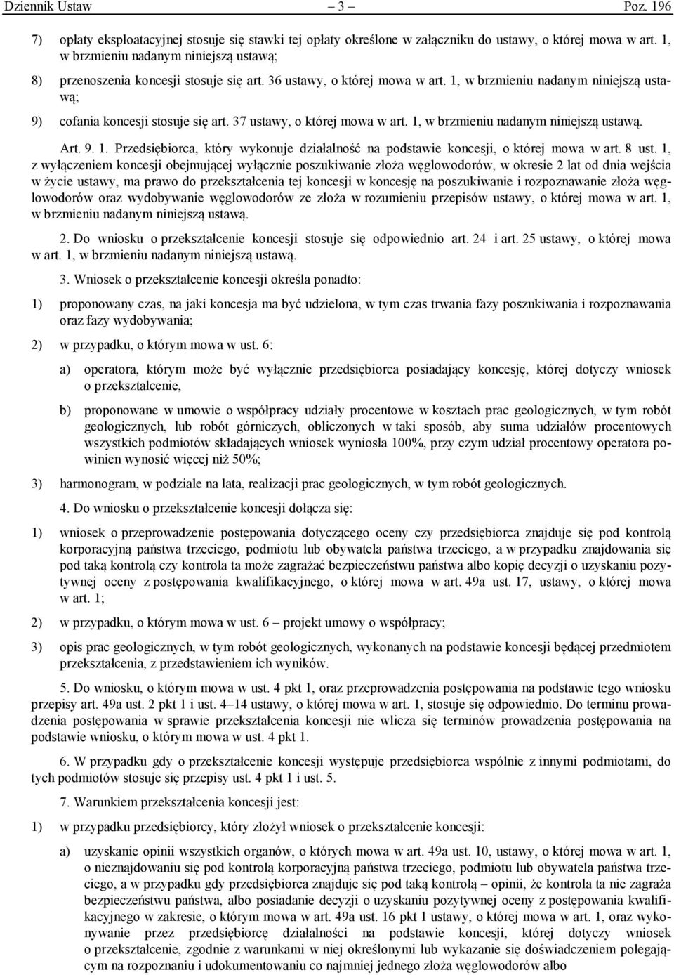 37 ustawy, o której mowa w art. 1, w brzmieniu nadanym niniejszą ustawą. Art. 9. 1. Przedsiębiorca, który wykonuje działalność na podstawie koncesji, o której mowa w art. 8 ust.