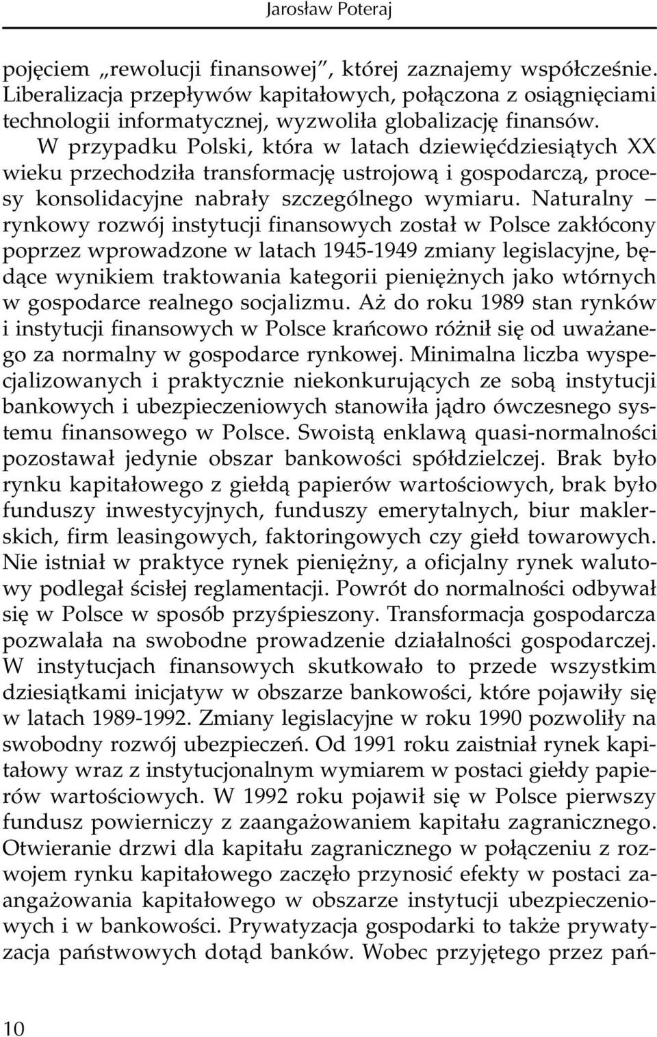 W przypadku Polski, która w latach dziewiêædziesi¹tych XX wieku przechodzi³a transformacjê ustrojow¹ i gospodarcz¹, procesy konsolidacyjne nabra³y szczególnego wymiaru.