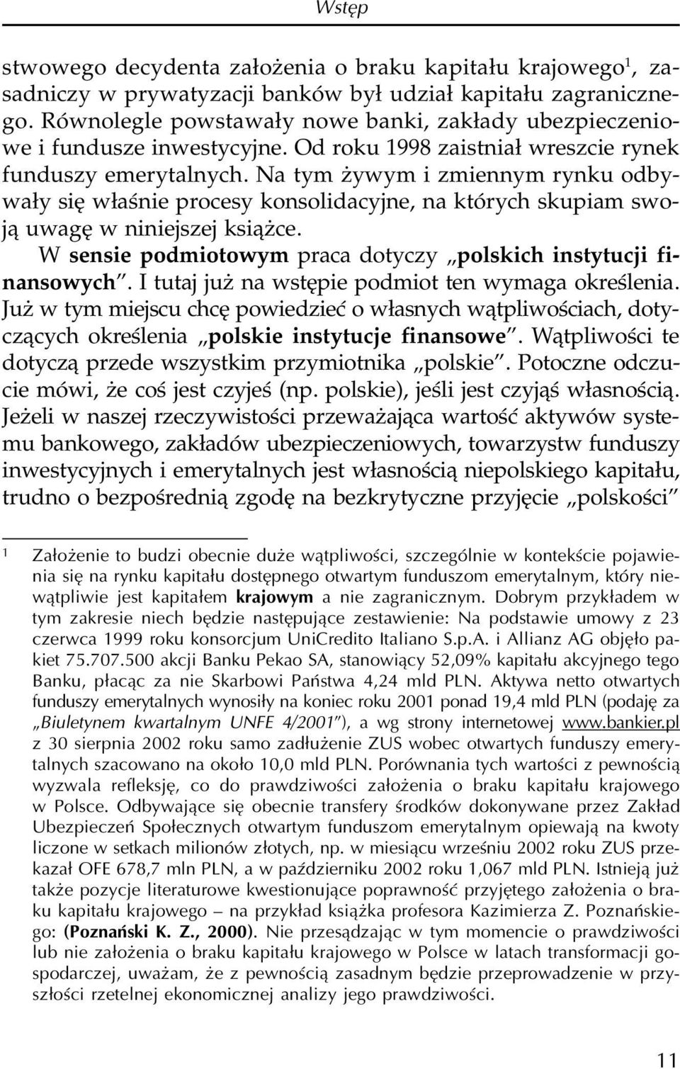 Na tym ywym i zmiennym rynku odbywa³y siê w³aœnie procesy konsolidacyjne, na których skupiam swoj¹ uwagê w niniejszej ksi¹ ce. W sensie podmiotowym praca dotyczy polskich instytucji finansowych.