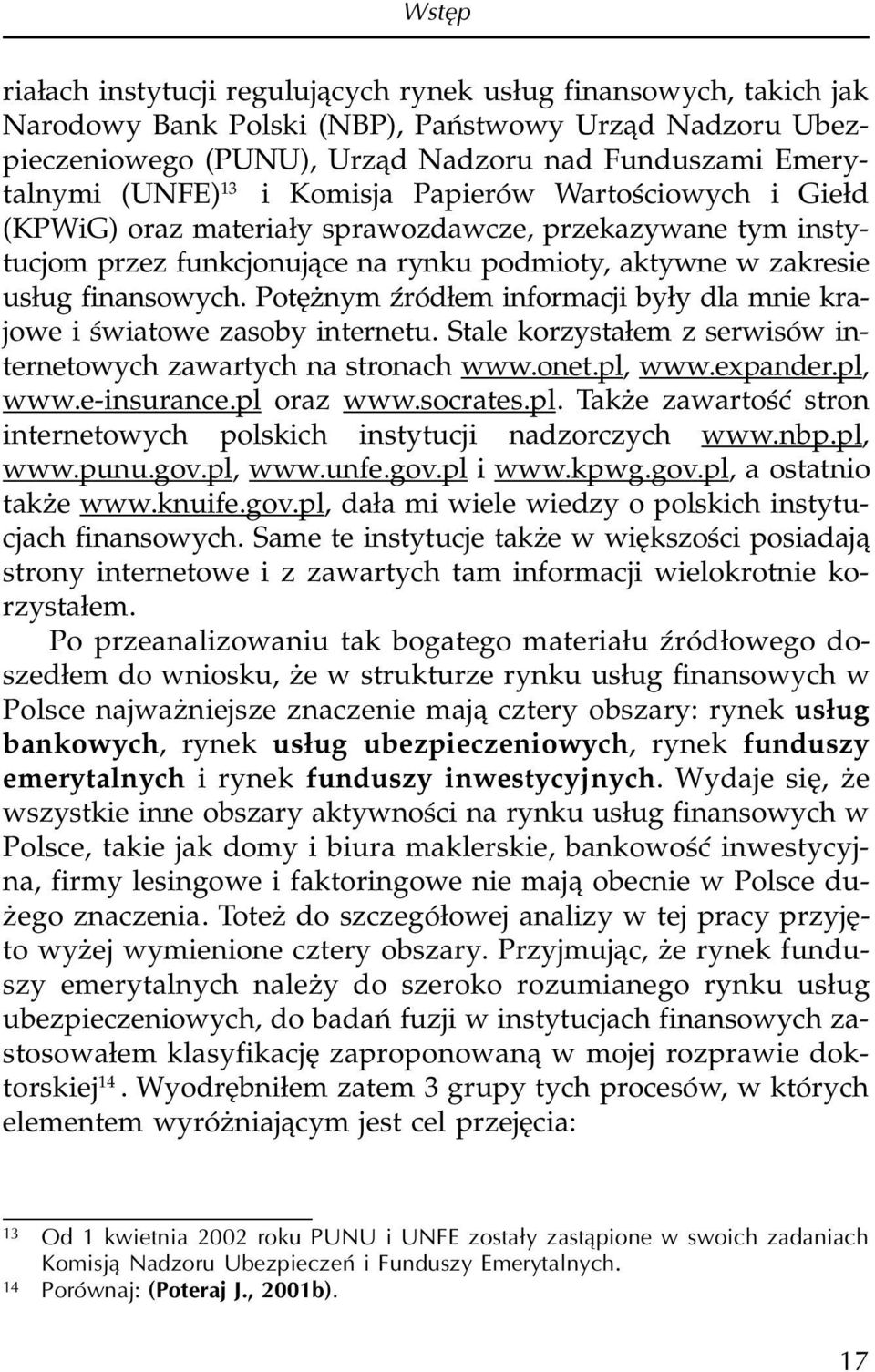 Potê nym Ÿród³em informacji by³y dla mnie krajowe i œwiatowe zasoby internetu. Stale korzysta³em z serwisów internetowych zawartych na stronach www.onet.pl, www.expander.pl, www.e-insurance.