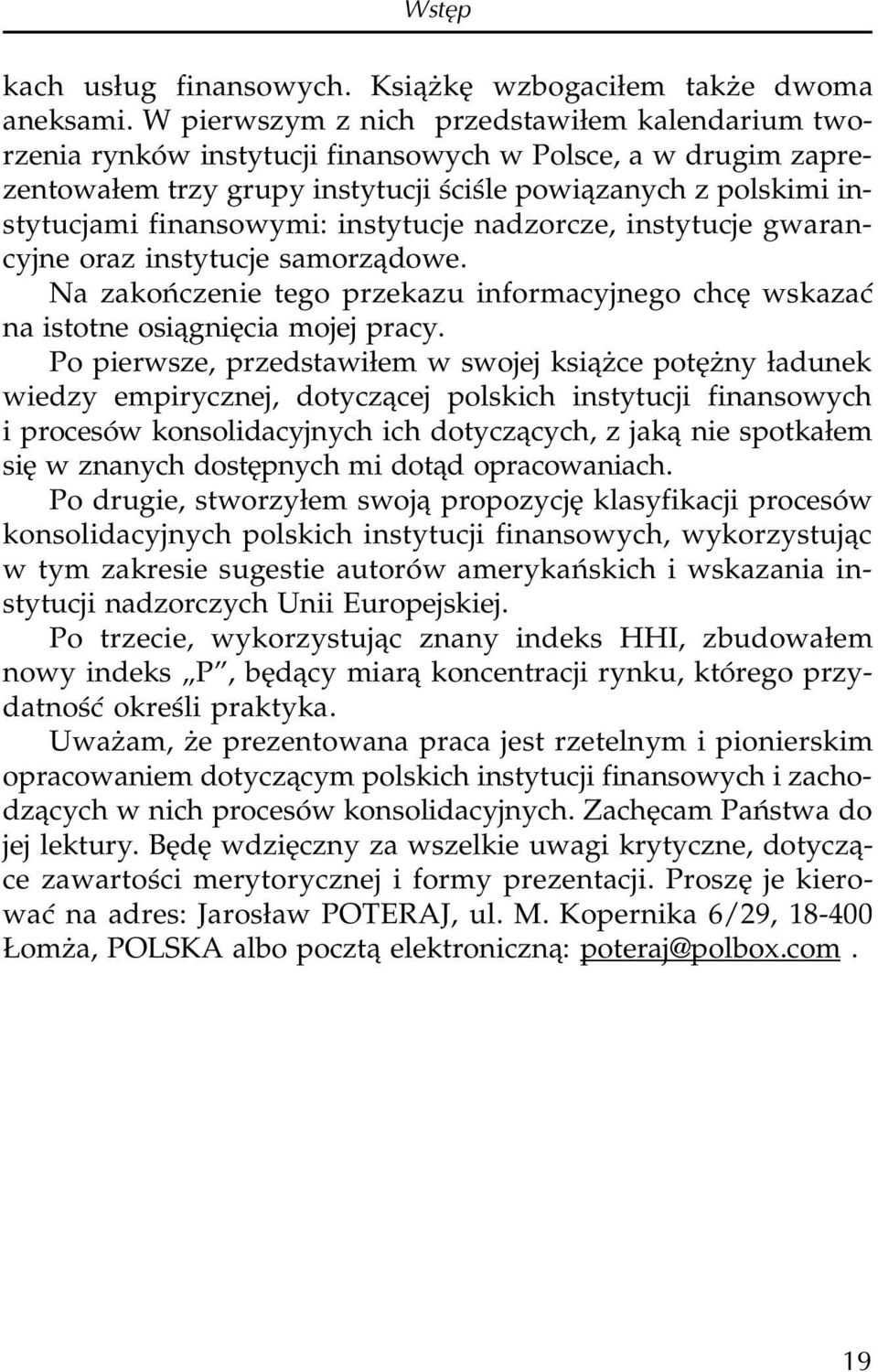 instytucje nadzorcze, instytucje gwarancyjne oraz instytucje samorz¹dowe. Na zakoñczenie tego przekazu informacyjnego chcê wskazaæ na istotne osi¹gniêcia mojej pracy.