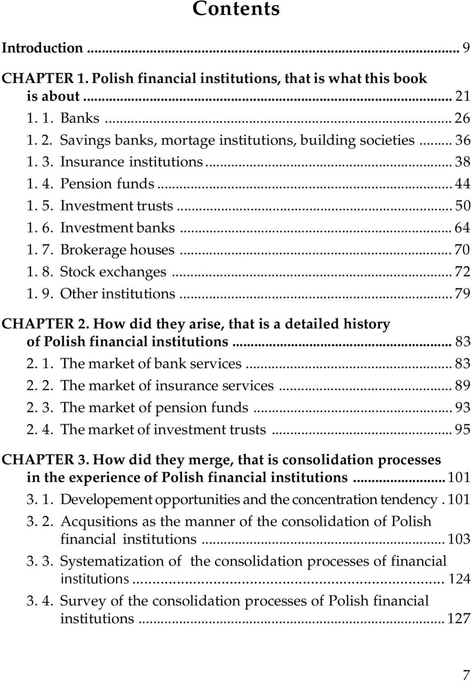 Other institutions... 79 CHAPTER 2. How did they arise, that is a detailed history of Polish financial institutions... 83 2. 1. The market of bank services... 83 2. 2. The market of insurance services.