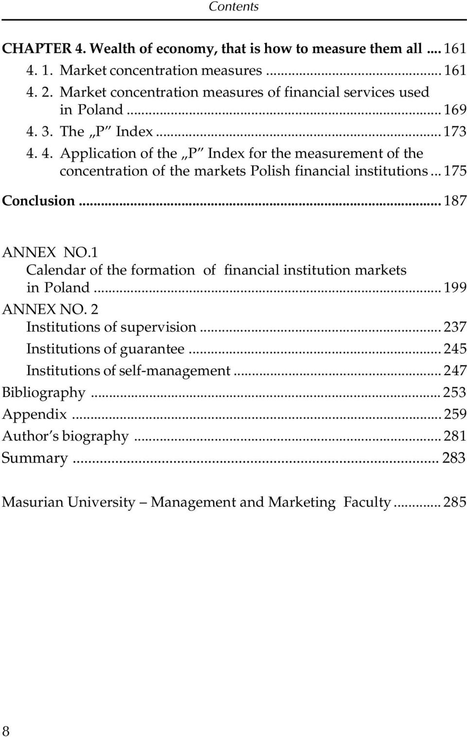 3. The P Index... 173 4. 4. Application of the P Index for the measurement of the concentration of the markets Polish financial institutions... 175 Conclusion... 187 ANNEX NO.