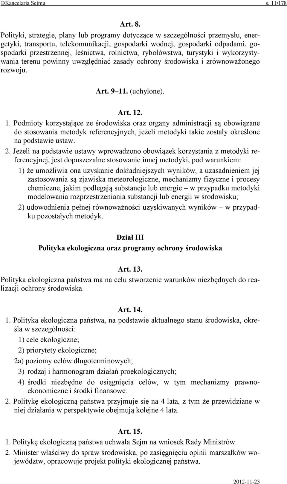 rolnictwa, rybołówstwa, turystyki i wykorzystywania terenu powinny uwzględniać zasady ochrony środowiska i zrównoważonego rozwoju. Art. 9 11