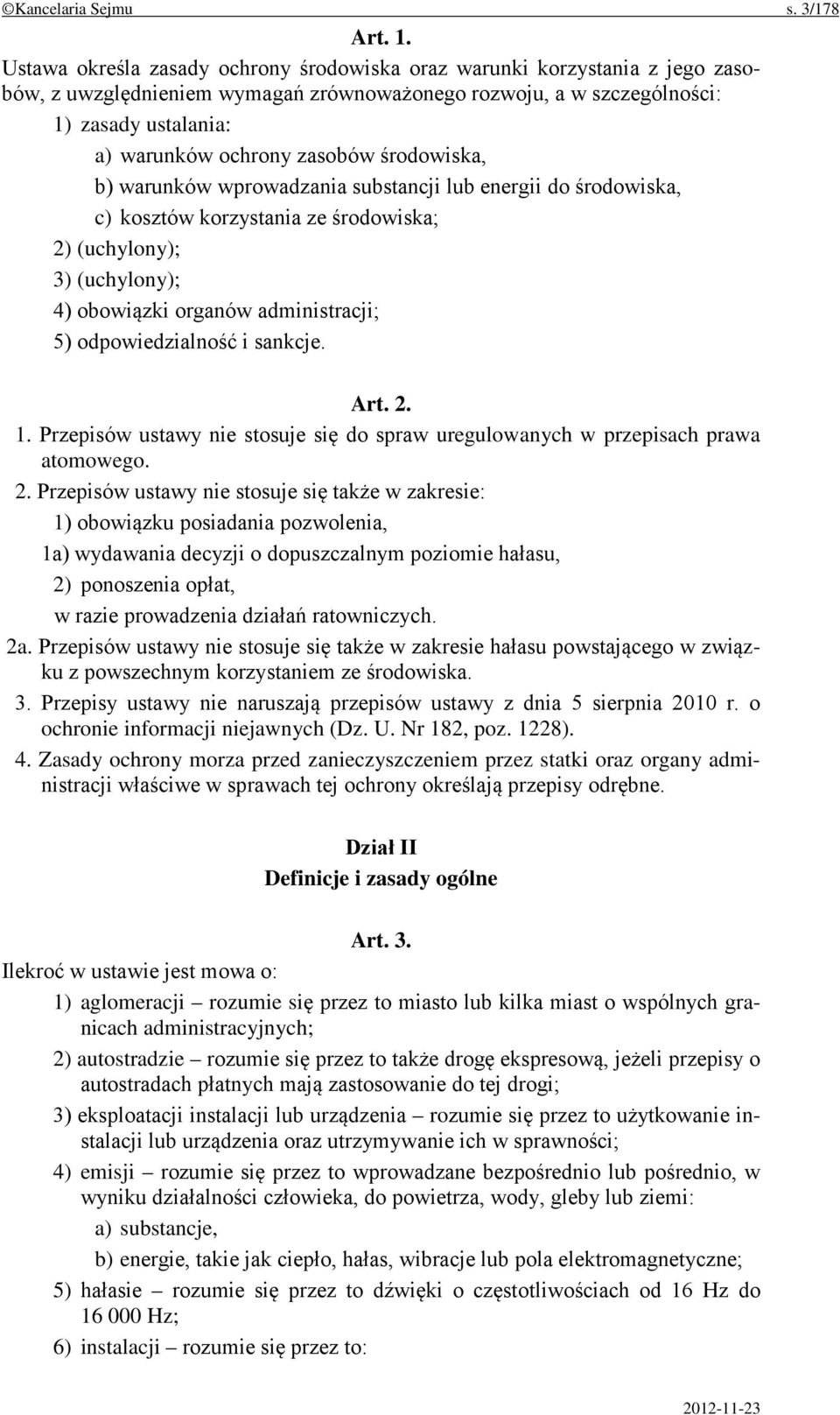 środowiska, b) warunków wprowadzania substancji lub energii do środowiska, c) kosztów korzystania ze środowiska; 2) (uchylony); 3) (uchylony); 4) obowiązki organów administracji; 5) odpowiedzialność