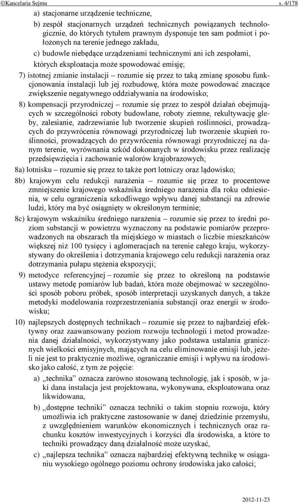 jednego zakładu, c) budowle niebędące urządzeniami technicznymi ani ich zespołami, których eksploatacja może spowodować emisję; 7) istotnej zmianie instalacji rozumie się przez to taką zmianę sposobu