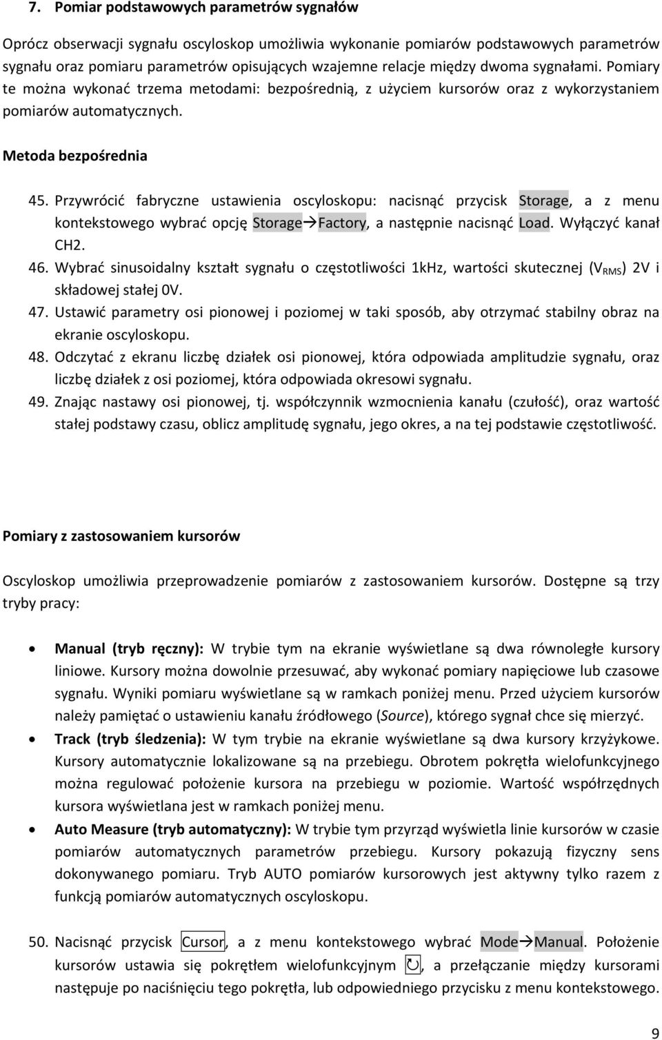 Przywrócić fabryczne ustawienia oscyloskopu: nacisnąć przycisk Storage, a z menu kontekstowego wybrać opcję Storage Factory, a następnie nacisnąć Load. Wyłączyć kanał CH2. 46.