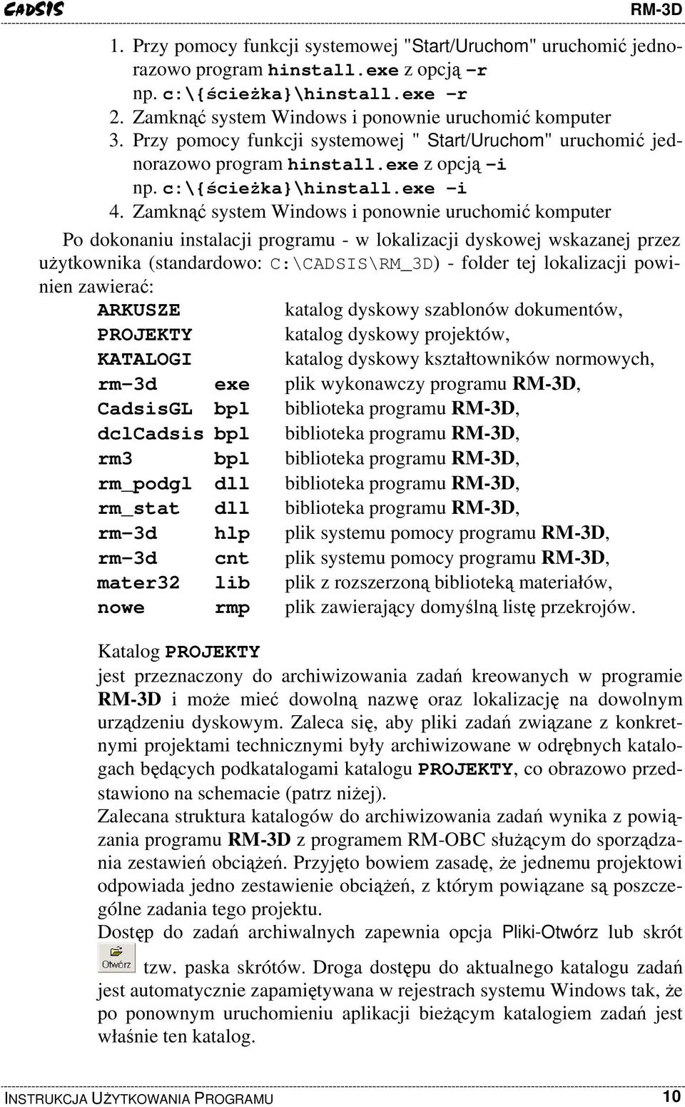 Zamknąć system Windows i ponownie uruchomić komputer Po dokonaniu instalacji programu - w lokalizacji dyskowej wskazanej przez użytkownika (standardowo: C:\SIS\RM_3D) - folder tej lokalizacji