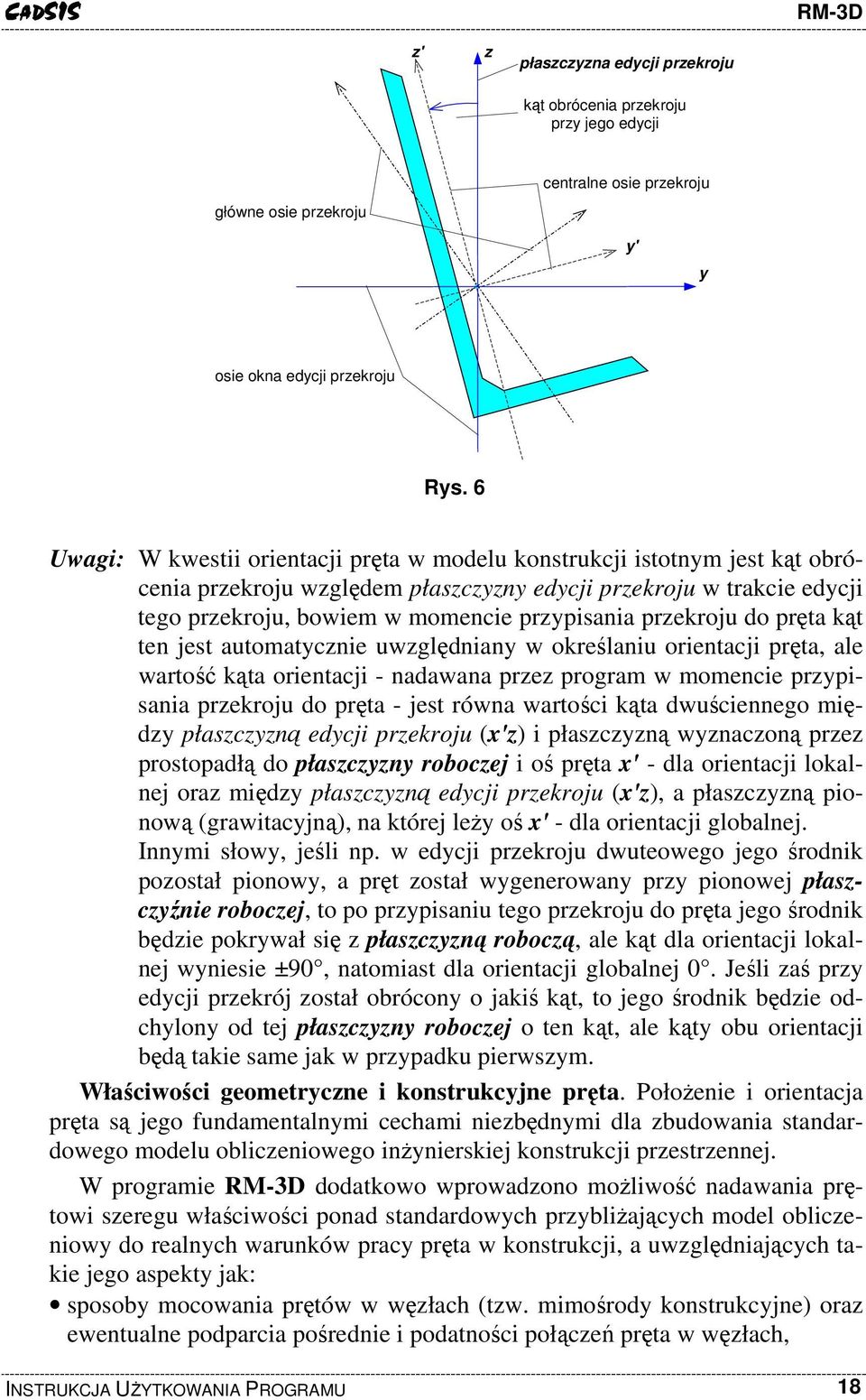 przekroju do pręta kąt ten jest automatycznie uwzględniany w określaniu orientacji pręta, ale wartość kąta orientacji - nadawana przez program w momencie przypisania przekroju do pręta - jest równa