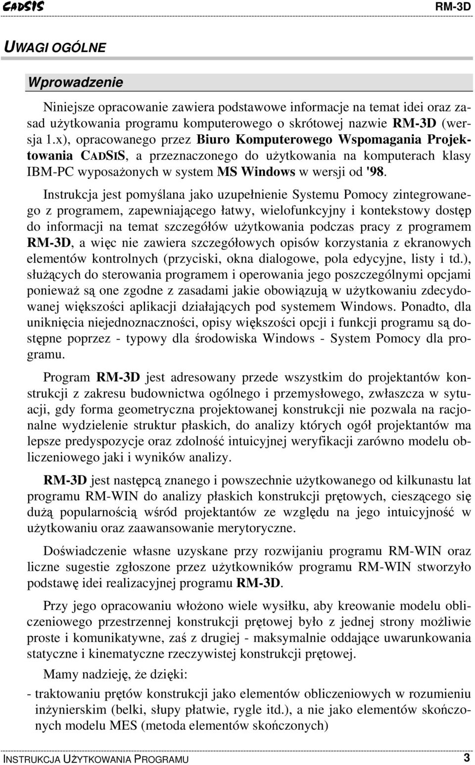 Instrukcja jest pomyślana jako uzupełnienie Systemu Pomocy zintegrowanego z programem, zapewniającego łatwy, wielofunkcyjny i kontekstowy dostęp do informacji na temat szczegółów użytkowania podczas