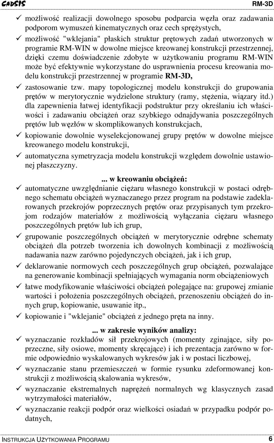 kreowania modelu konstrukcji przestrzennej w programie, zastosowanie tzw. mapy topologicznej modelu konstrukcji do grupowania prętów w merytorycznie wydzielone struktury (ramy, stężenia, wiązary itd.