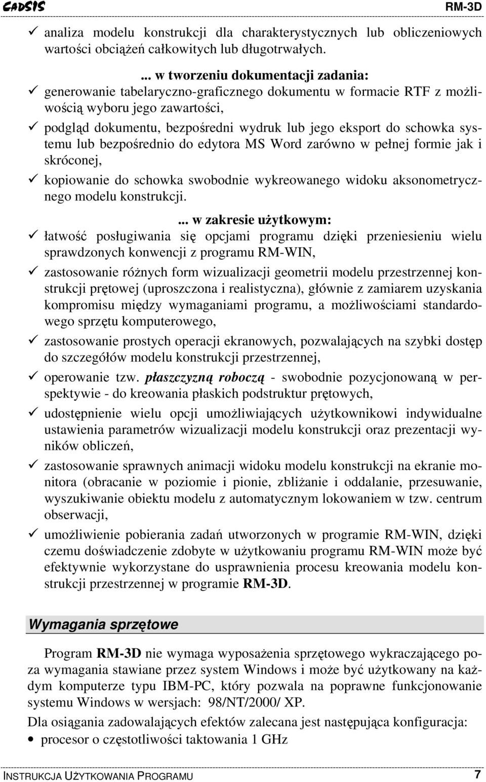 schowka systemu lub bezpośrednio do edytora MS Word zarówno w pełnej formie jak i skróconej, kopiowanie do schowka swobodnie wykreowanego widoku aksonometrycznego modelu konstrukcji.