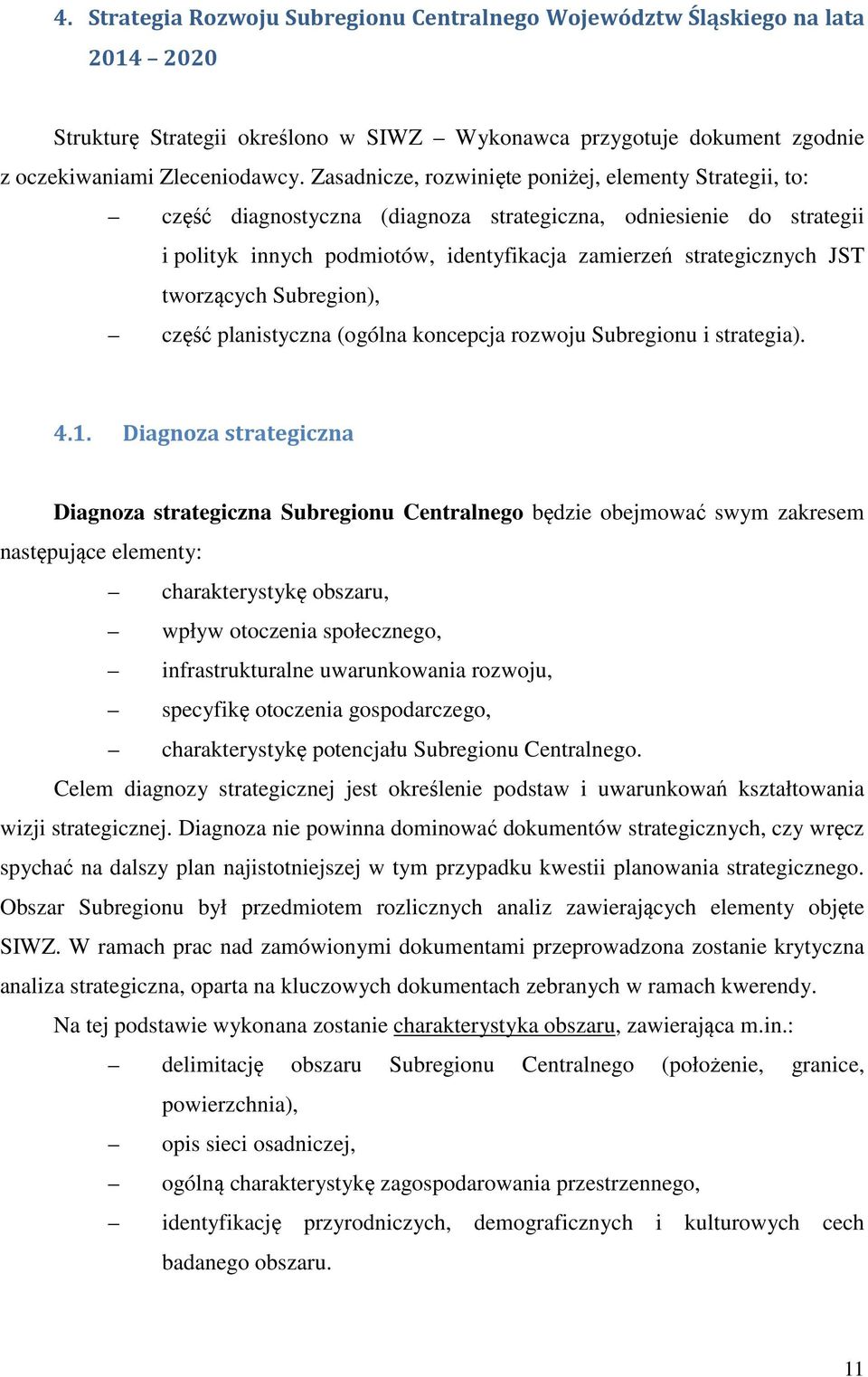 tworzących Subregion), część planistyczna (ogólna koncepcja rozwoju Subregionu i strategia). 4.1.