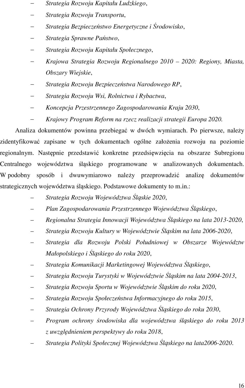 Zagospodarowania Kraju 2030, Krajowy Program Reform na rzecz realizacji strategii Europa 2020. Analiza dokumentów powinna przebiegać w dwóch wymiarach.