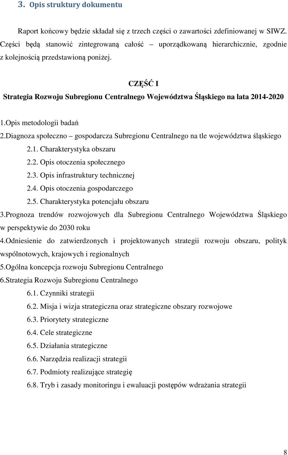 CZĘŚĆ I Strategia Rozwoju Subregionu Centralnego Województwa Śląskiego na lata 2014-2020 1.Opis metodologii badań 2.