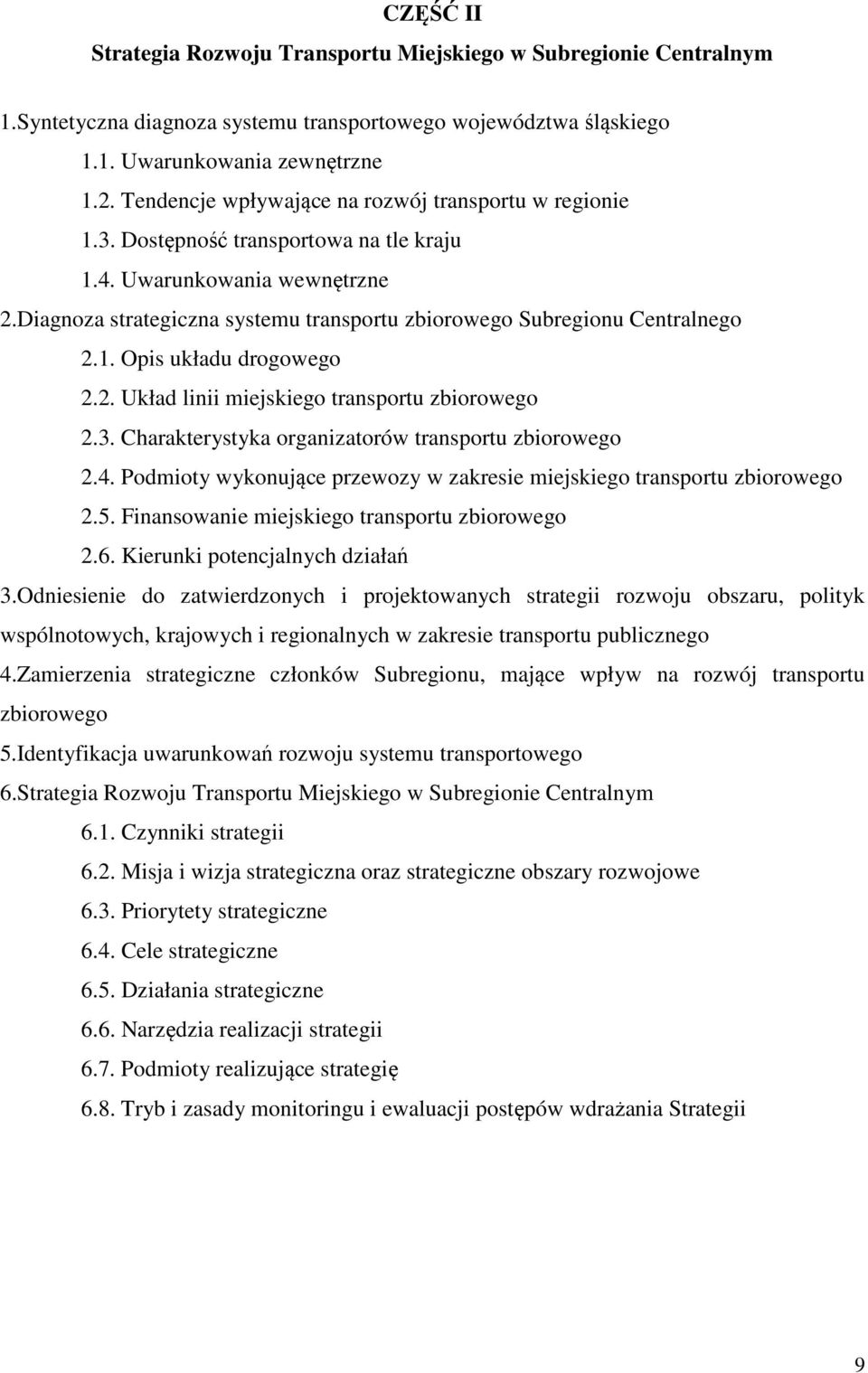 Diagnoza strategiczna systemu transportu zbiorowego Subregionu Centralnego 2.1. Opis układu drogowego 2.2. Układ linii miejskiego transportu zbiorowego 2.3.