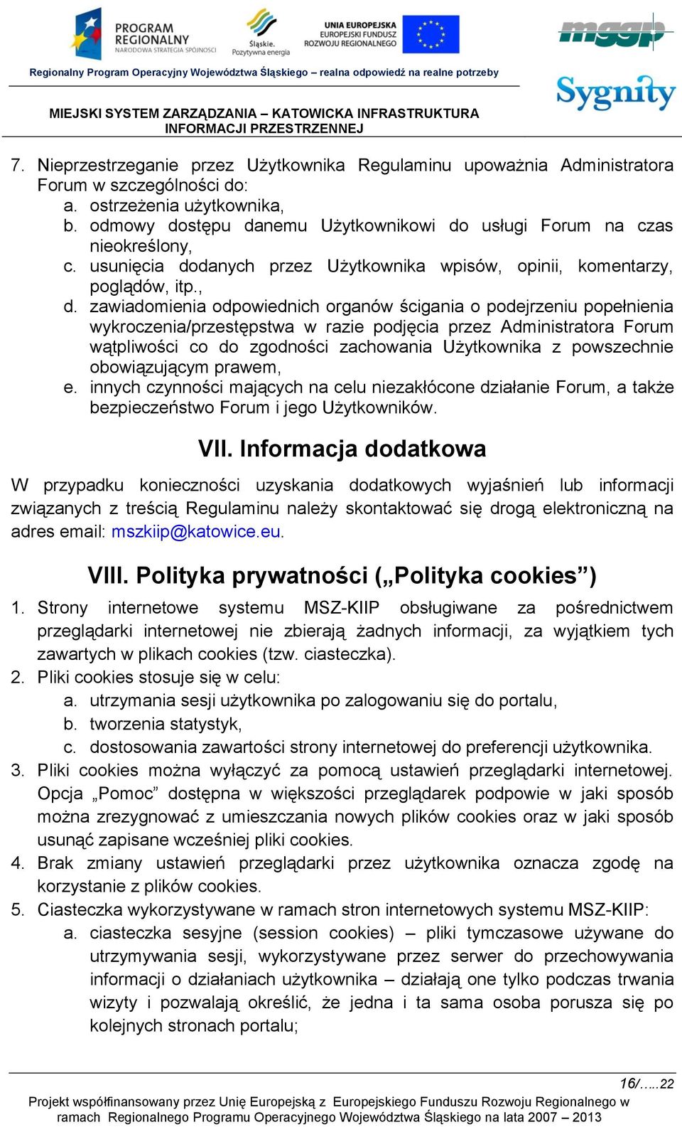 zawiadomienia odpowiednich organów ścigania o podejrzeniu popełnienia wykroczenia/przestępstwa w razie podjęcia przez Administratora Forum wątpliwości co do zgodności zachowania Użytkownika z