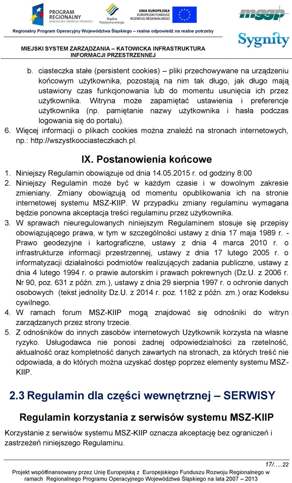 Więcej informacji o plikach cookies można znaleźć na stronach internetowych, np.: http://wszystkoociasteczkach.pl. IX. Postanowienia końcowe 1. Niniejszy Regulamin obowiązuje od dnia 14.05.2015 r.