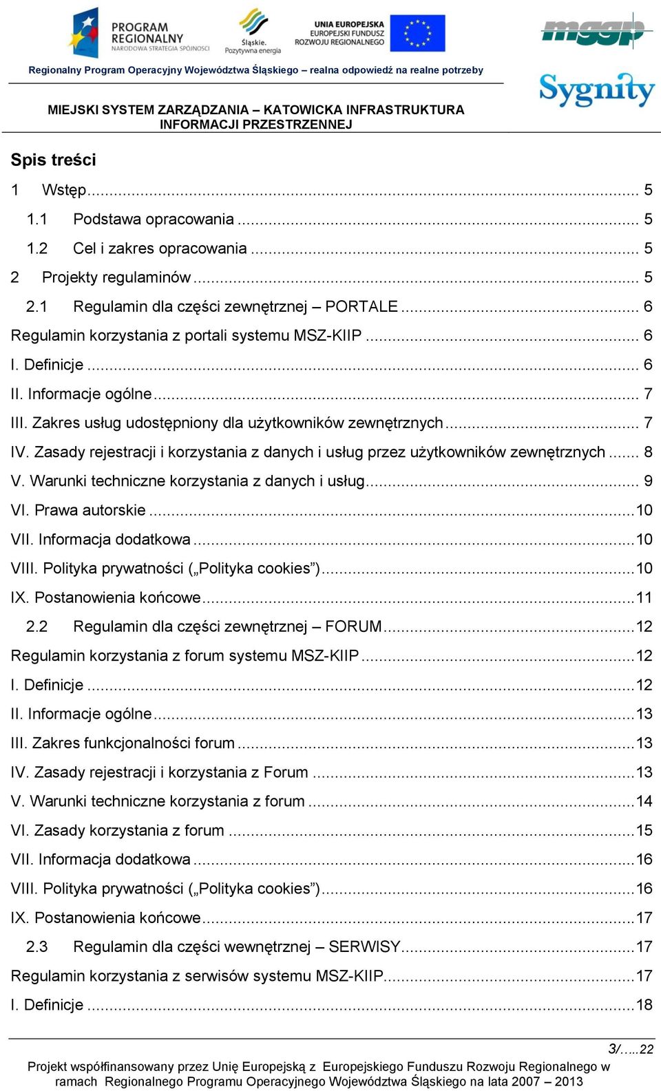 Zasady rejestracji i korzystania z danych i usług przez użytkowników zewnętrznych... 8 V. Warunki techniczne korzystania z danych i usług... 9 VI. Prawa autorskie...10 VII. Informacja dodatkowa.