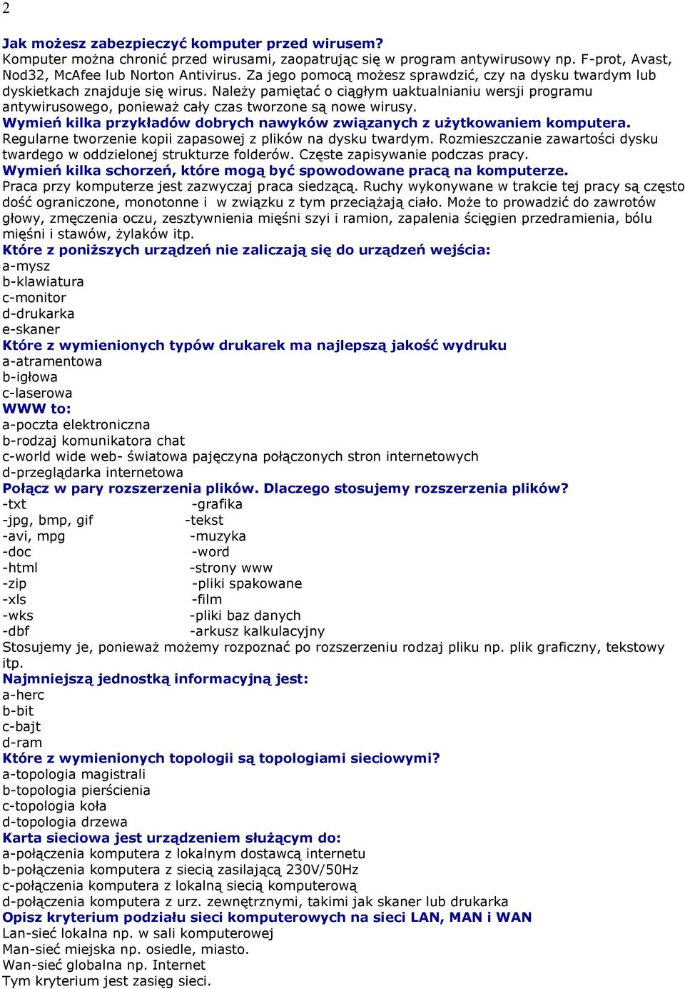 Należy pamiętać o ciągłym uaktualnianiu wersji programu antywirusowego, ponieważ cały czas tworzone są nowe wirusy. Wymień kilka przykładów dobrych nawyków związanych z użytkowaniem komputera.