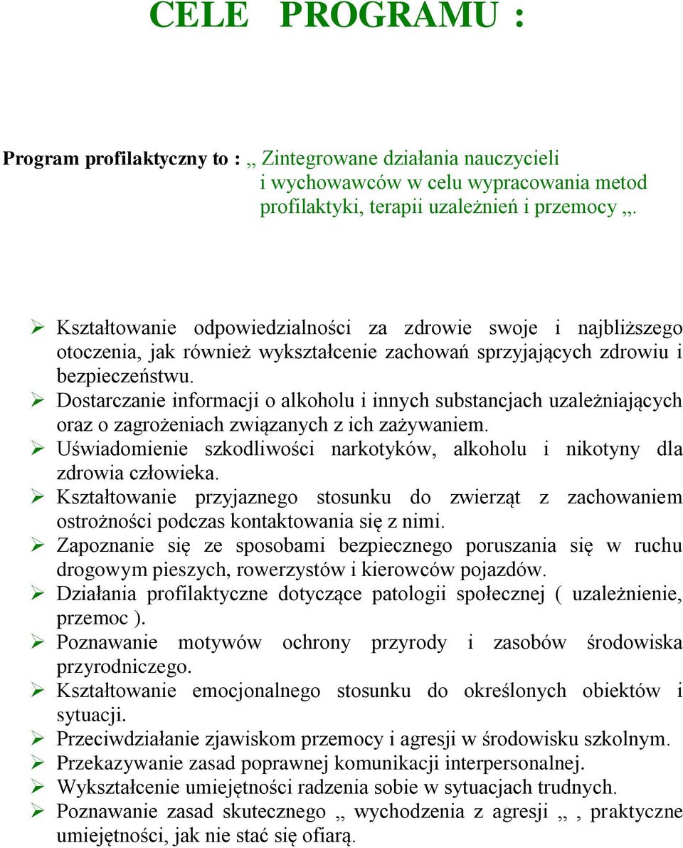 Dostarczanie informacji o alkoholu i innych substancjach uzależniających oraz o zagrożeniach związanych z ich zażywaniem.