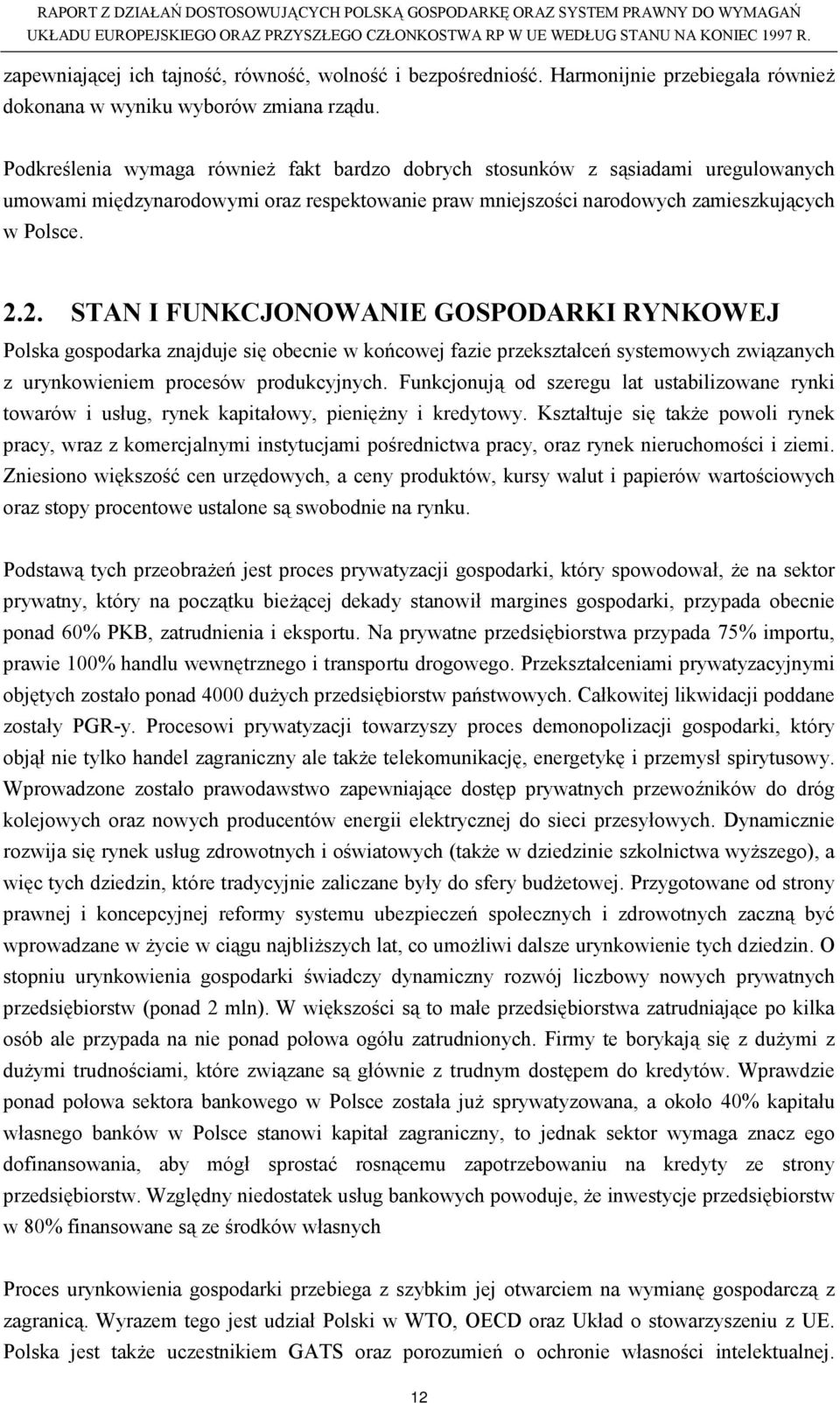 2. STAN I FUNKCJONOWANIE GOSPODARKI RYNKOWEJ Polska gospodarka znajduje się obecnie w końcowej fazie przekształceń systemowych związanych z urynkowieniem procesów produkcyjnych.