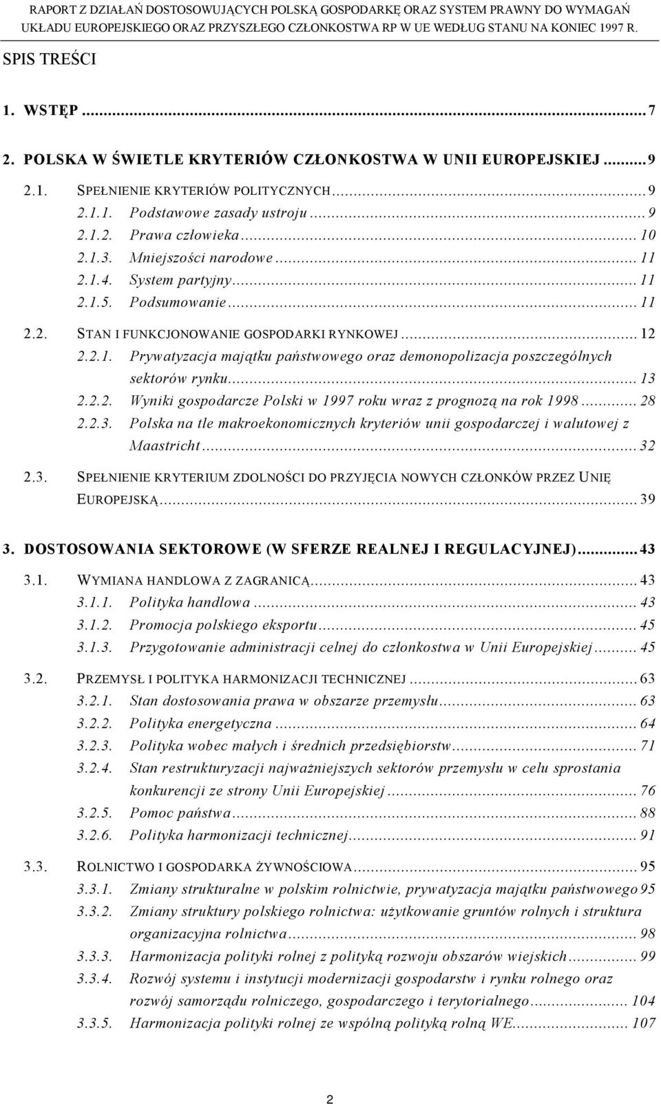 .. 13 2.2.2. Wyniki gospodarcze Polski w 1997 roku wraz z prognozą na rok 1998... 28 2.2.3. Polska na tle makroekonomicznych kryteriów unii gospodarczej i walutowej z Maastricht... 32 2.3. SPEŁNIENIE KRYTERIUM ZDOLNOŚCI DO PRZYJĘCIA NOWYCH CZŁONKÓW PRZEZ UNIĘ EUROPEJSKĄ.