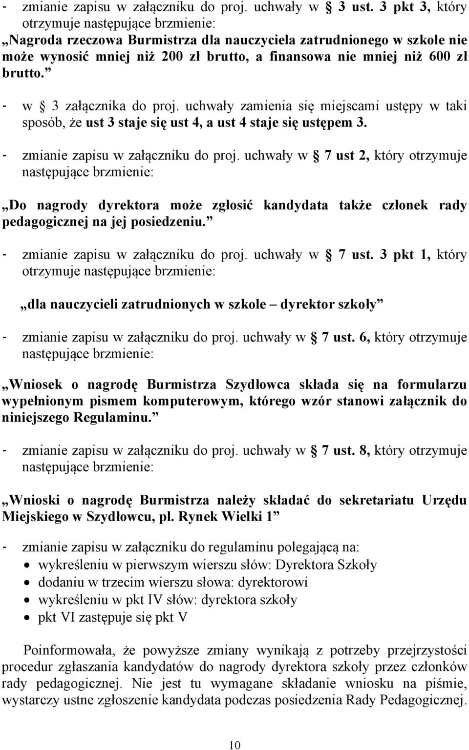 w 3 załącznika do proj. uchwały zamienia się miejscami ustępy w taki sposób, że ust 3 staje się ust 4, a ust 4 staje się ustępem 3. zmianie zapisu w załączniku do proj.