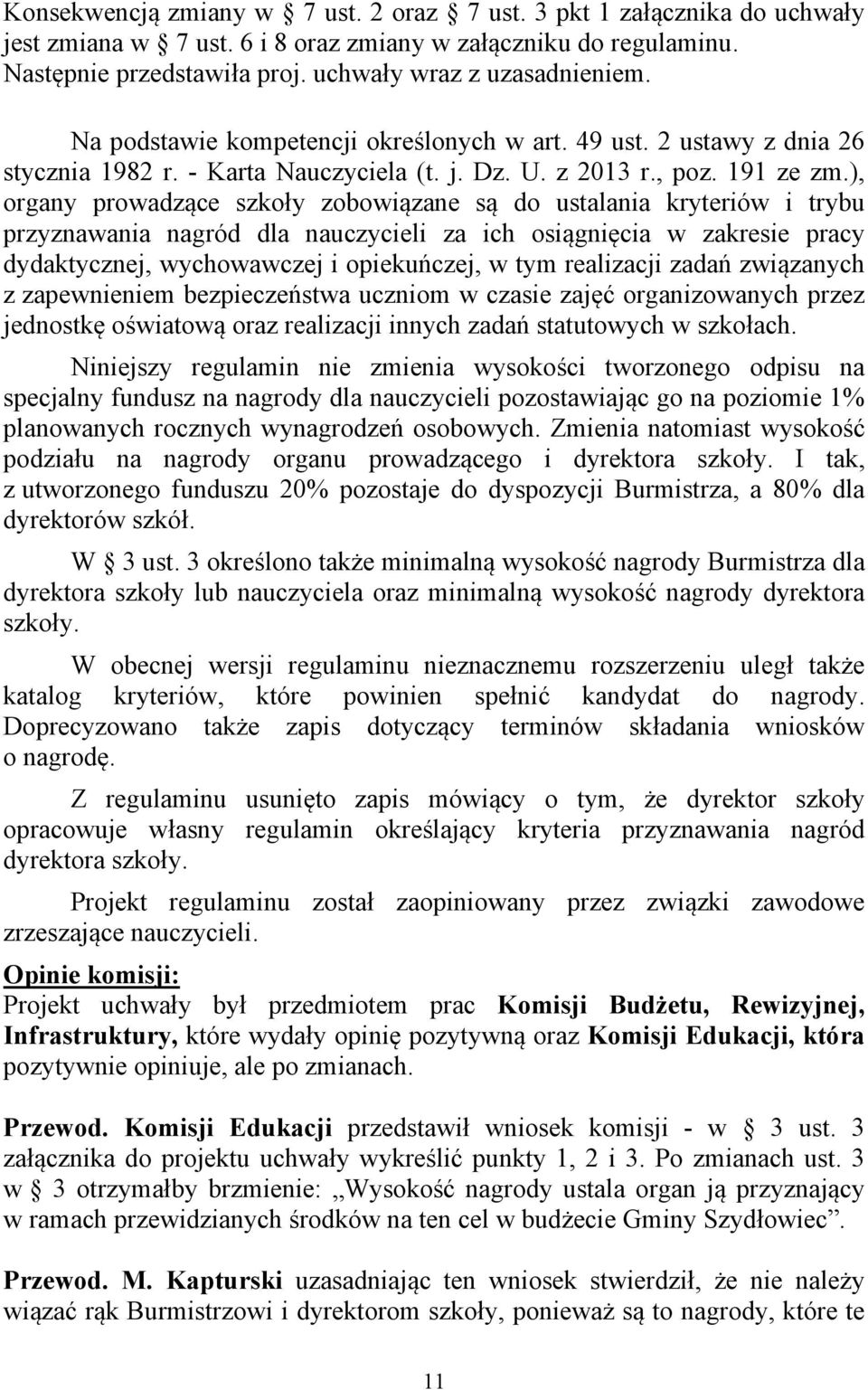 ), organy prowadzące szkoły zobowiązane są do ustalania kryteriów i trybu przyznawania nagród dla nauczycieli za ich osiągnięcia w zakresie pracy dydaktycznej, wychowawczej i opiekuńczej, w tym