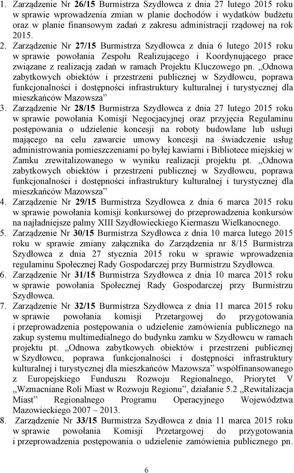 15. 2. Zarządzenie Nr 27/15 Burmistrza Szydłowca z dnia 6 lutego 2015 roku w sprawie powołania Zespołu Realizującego i Koordynującego prace związane z realizacją zadań w ramach Projektu Kluczowego pn.