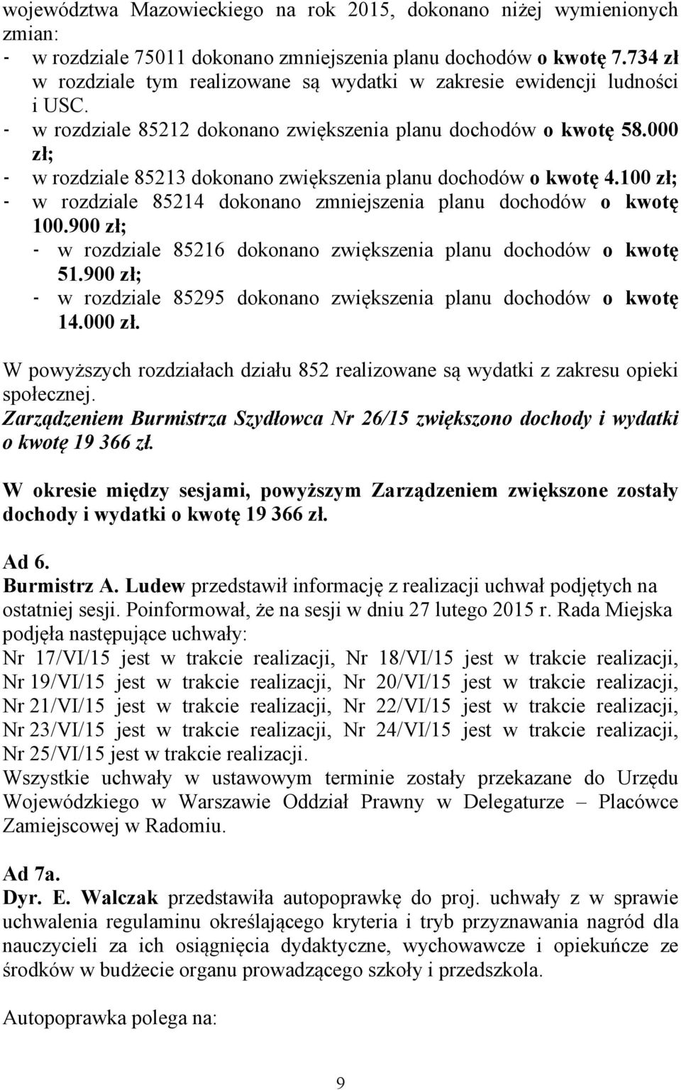 000 zł; w rozdziale 85213 dokonano zwiększenia planu dochodów o kwotę 4.100 zł; w rozdziale 85214 dokonano zmniejszenia planu dochodów o kwotę 100.