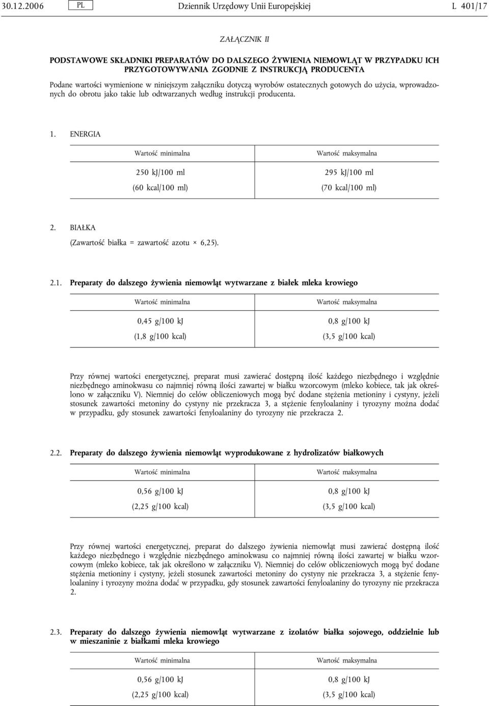 wartości wymienione w niniejszym załączniku dotyczą wyrobów ostatecznych gotowych do użycia, wprowadzonych do obrotu jako takie lub odtwarzanych według instrukcji producenta. 1.