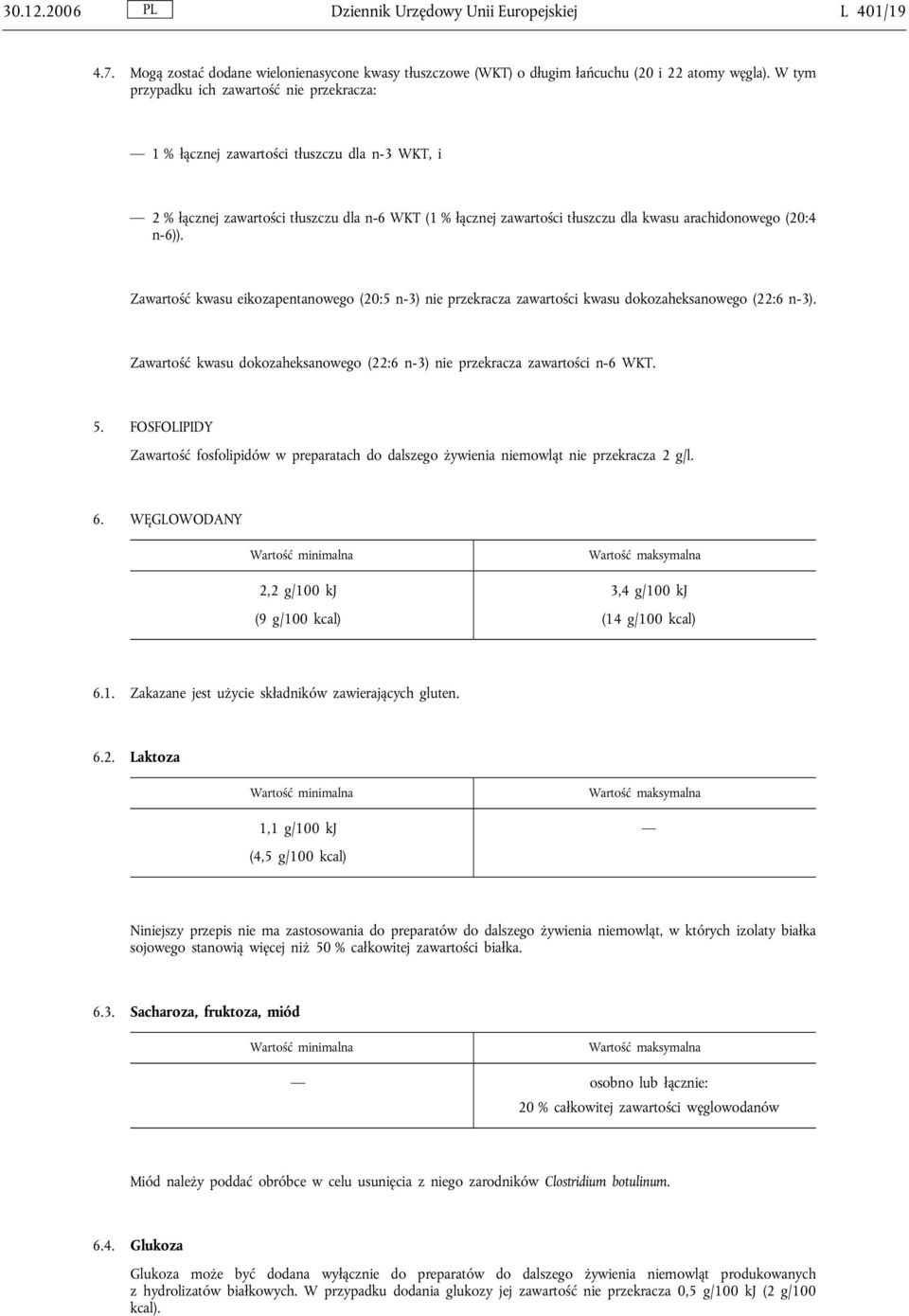 n-6)). Zawartość kwasu eikozapentanowego (20:5 n-3) nie przekracza zawartości kwasu dokozaheksanowego (22:6 n-3). Zawartość kwasu dokozaheksanowego (22:6 n-3) nie przekracza zawartości n-6 WKT. 5.