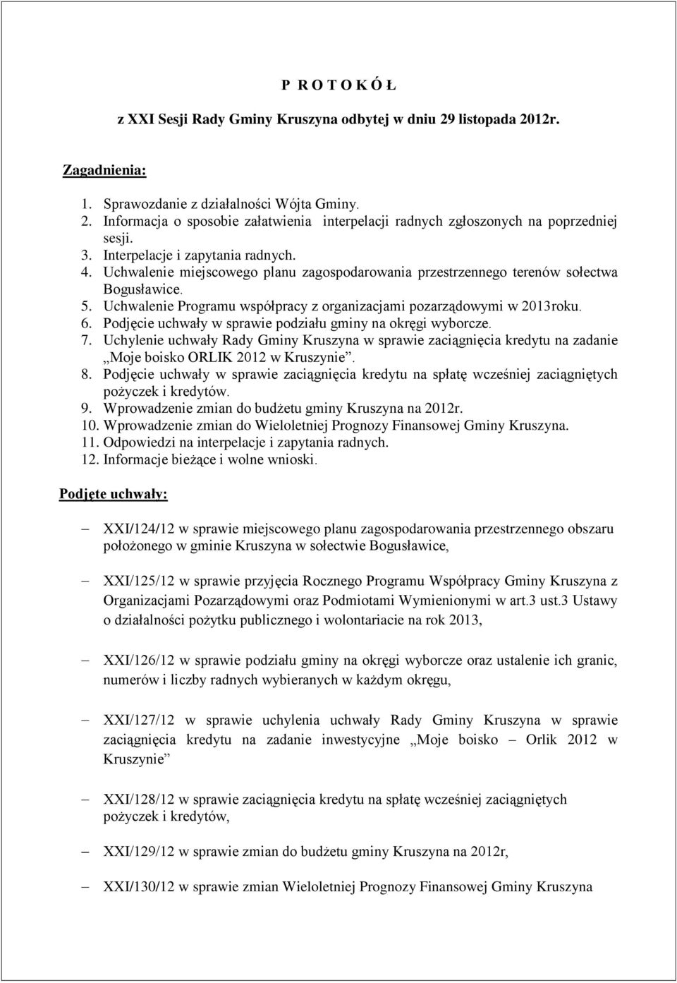 Uchwalenie Programu współpracy z organizacjami pozarządowymi w 2013roku. 6. Podjęcie uchwały w sprawie podziału gminy na okręgi wyborcze. 7.