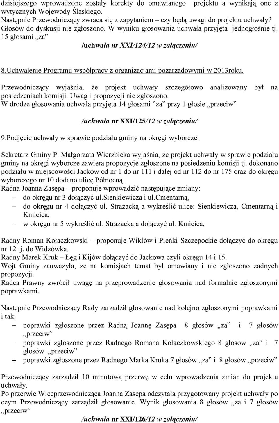 Uchwalenie Programu współpracy z organizacjami pozarządowymi w 2013roku. Przewodniczący wyjaśnia, że projekt uchwały szczegółowo analizowany był na posiedzeniach komisji.