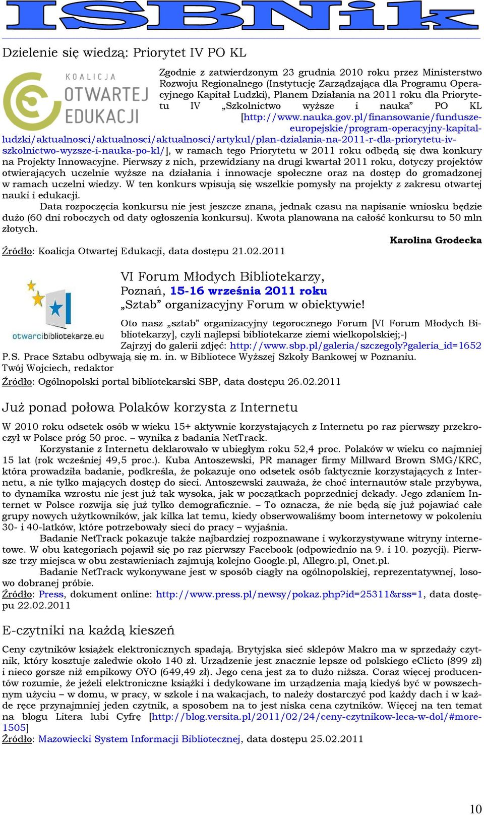 pl/finansowanie/funduszeeuropejskie/program-operacyjny-kapitalludzki/aktualnosci/aktualnosci/aktualnosci/artykul/plan-dzialania-na-2011-r-dla-priorytetu-ivszkolnictwo-wyzsze-i-nauka-po-kl/], w ramach