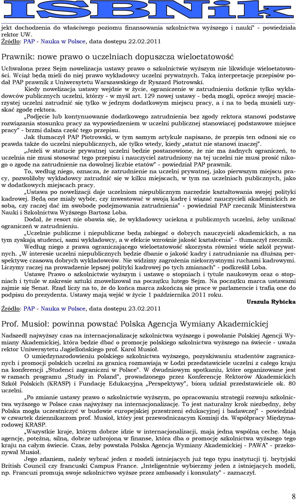 Wciąż będą mieli do niej prawo wykładowcy uczelni prywatnych. Taką interpretację przepisów podał PAP prawnik z Uniwersytetu Warszawskiego dr Ryszard Piotrowski.