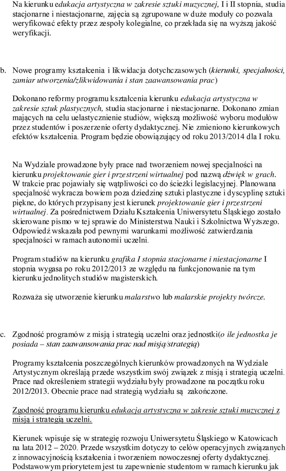 Nowe programy kształcenia i likwidacja dotychczasowych (kierunki, specjalności, zamiar utworzenia/zlikwidowania i stan zaawansowania prac) Dokonano reformy programu kształcenia kierunku edukacja