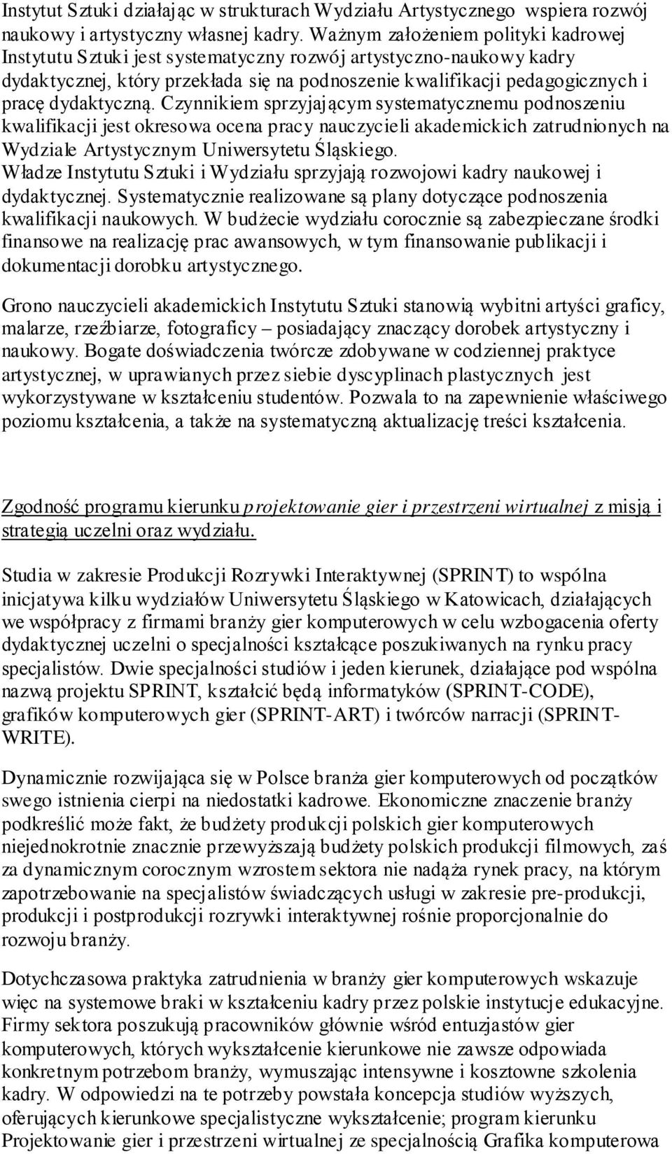 dydaktyczną. Czynnikiem sprzyjającym systematycznemu podnoszeniu kwalifikacji jest okresowa ocena pracy nauczycieli akademickich zatrudnionych na Wydziale Artystycznym Uniwersytetu Śląskiego.